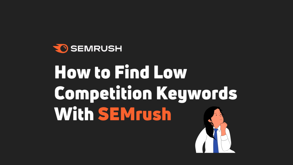 How to Find Low Competition Keywords With SEMrush